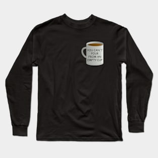 You can't pour from an empty cup | self care | quote Long Sleeve T-Shirt